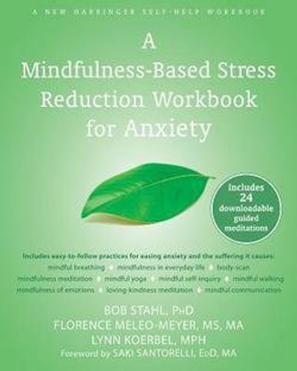 Cover Art for B01FODC2TO, Ph.D. Bob Stahl: A Mindfulness-Based Stress Reduction Workbook for Anxiety (Paperback); 2014 Edition by Ph.D. Bob Stahl, Lynn Koerbel, Saki F. Florence-Santorelli