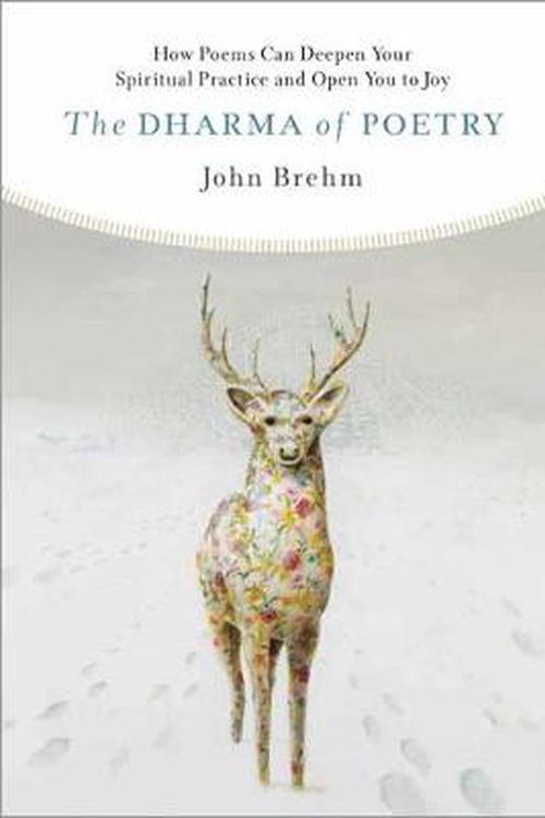 Cover Art for 9781614297208, The Dharma of Poetry: How Poems Can Deepen Your Spiritual Practice and Open You to Joy by John Brehm