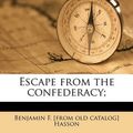 Cover Art for 9781175921451, Escape from the Confederacy; by Benjamin F. [from old catalog] Hasson