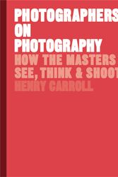 Cover Art for 9781786273185, Photographers on Photography by Henry Carroll