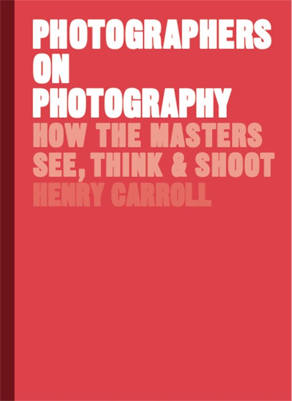 Cover Art for 9781786273185, Photographers on Photography by Henry Carroll