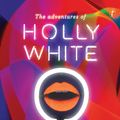 Cover Art for 9781922079381, The Adventures of Holly White and the Incredible Sex Machine by Krissy Kneen