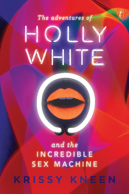 Cover Art for 9781922079381, The Adventures of Holly White and the Incredible Sex Machine by Krissy Kneen