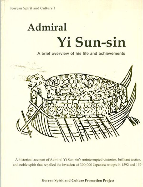 Cover Art for 9780977961313, Admiral Yi Sun-sin: a Brief Overview of His Life and Achievements by Korean Spirit and Culture Promotion project