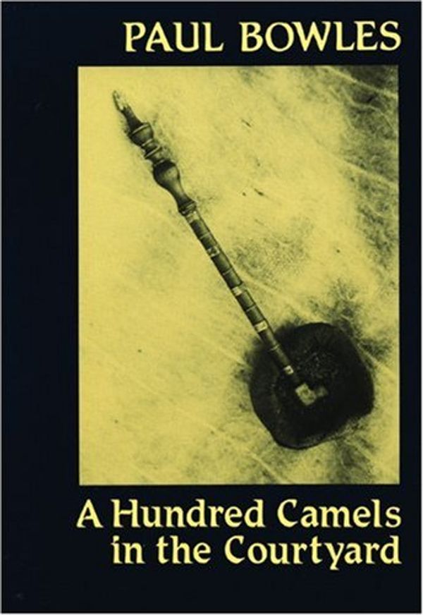 Cover Art for 9780872860025, One Hundred Camels in the Courtyard by Paul Bowles