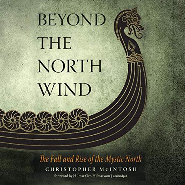 Cover Art for B07QQZV2WR, Beyond the North Wind: The Fall and Rise of the Mystic North by Christopher McIntosh, Hilmar Orn Hilmarsson-Foreword