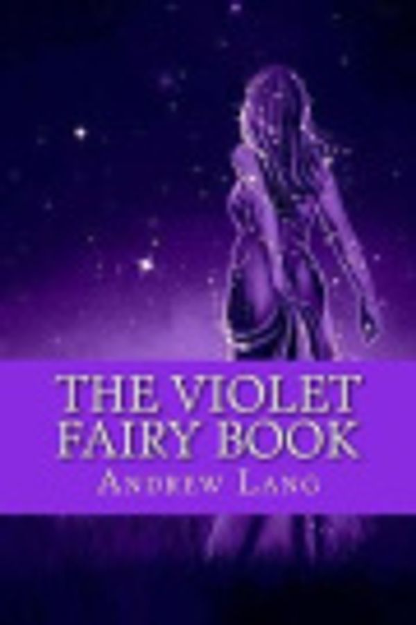 Cover Art for 9781543087628, The Violet Fairy Book by Andrew Lang