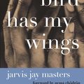 Cover Art for 9780061730481, That Bird Has My Wings by Jarvis Jay Masters