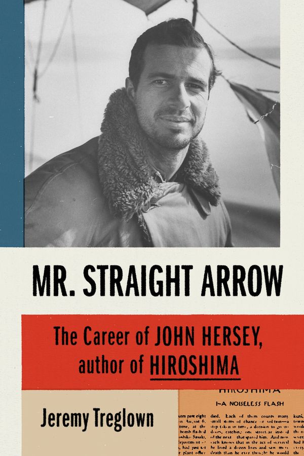 Cover Art for 9780374280260, Mr. Straight Arrow: The Career of John Hersey, Author of Hiroshima by Jeremy Treglown