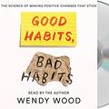Cover Art for 9781250241795, Good Habits, Bad Habits: The Science of Making Positive Changes That Stick by Wendy Wood