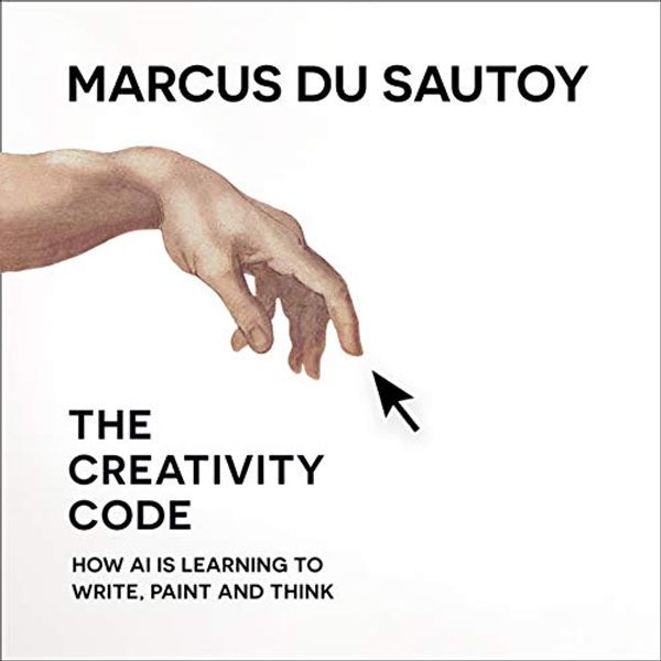 Cover Art for B07J4WWN4Q, The Creativity Code: How AI Is Learning to Write, Paint and Think by Marcus Du Sautoy