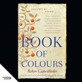 Cover Art for B07DCXP9SK, Book of Colours by Robyn Cadwallader