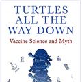 Cover Art for B0B6S1ZNLC, Turtles All The Way Down: Vaccine Science and Myth by Anonymous
