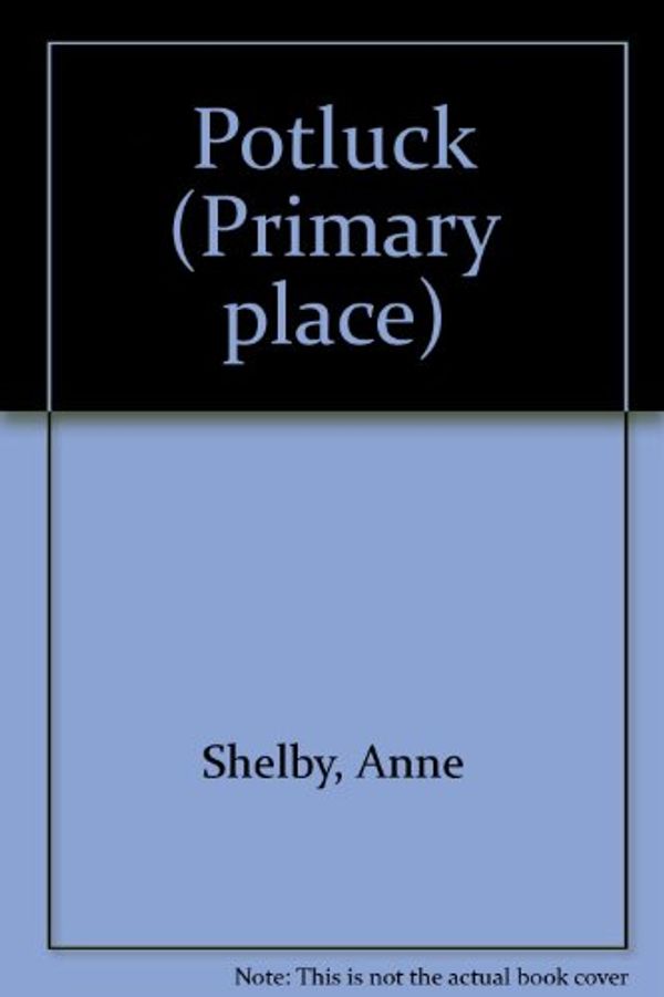 Cover Art for 9780382322198, Potluck (Primary place) by Anne Shelby