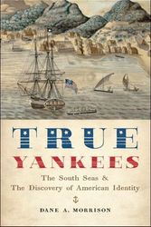 Cover Art for 9781421422572, True YankeesThe South Seas and the Discovery of American Id... by Dane Anthony Morrison