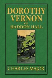 Cover Art for 9781500431075, Dorothy Vernon of Haddon Hall by Charles Major