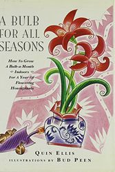 Cover Art for 9780688124120, A Bulb for All Seasons: How to Grow a Bulb-A-Month Indoors for a Year of Flowering Houseplants by Quin Ellis