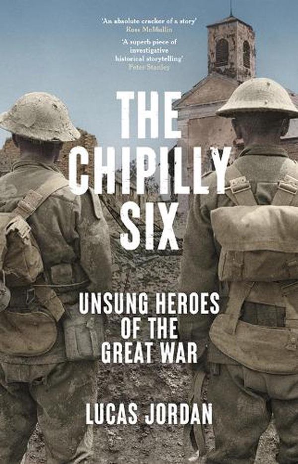 Cover Art for 9781742238098, The Chipilly Six: Unsung heroes of the Great War by Lucas Jordan