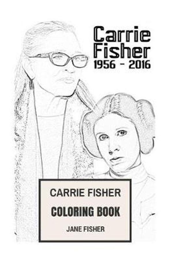 Cover Art for 9781544819334, Carrie Fisher Coloring BookPrincess Leia of Alderaan and Star Wars Actress... by Jane Fisher