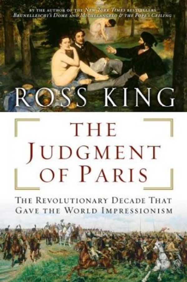 Cover Art for 9780739473078, The Judgment of Paris: The Revolutionary Decade that Gave the World Impressionism by Ross King