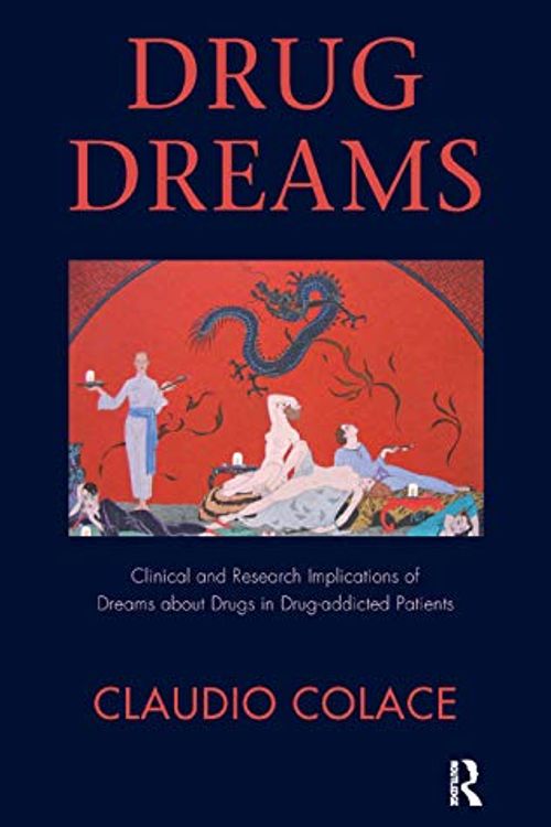 Cover Art for 9780367324223, Drug Dreams: Clinical and Research Implications of Dreams about Drugs in Drug-addicted Patients by Claudio Colace
