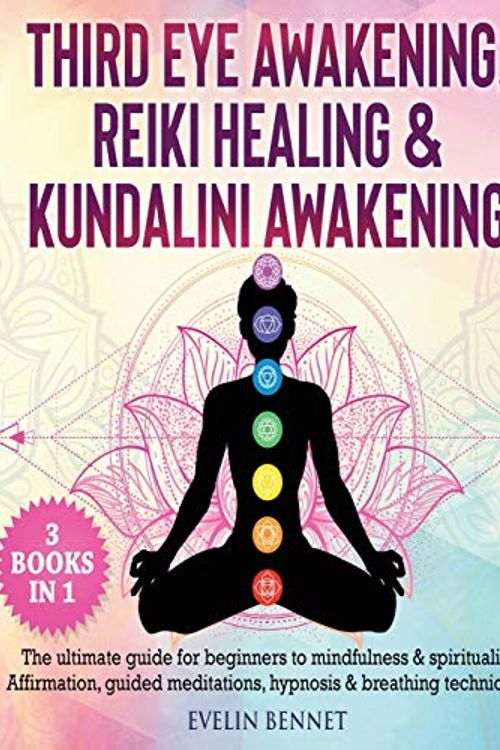 Cover Art for 9781801913430, Third Eye Awaking, Reiki Healing, And Kundalini Awaking: 3 Books in 1: The Ultimate Guide For Beginners To Mindfulness & Spirituality. Affirmation, Guided Meditations, Hypnosis & Breathing Techniques by Evelin Bennett