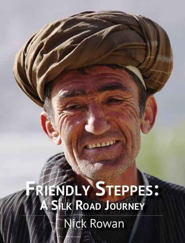 Cover Art for 9780955754944, Friendly Steppes: a Silk Road Journey by Nick Rowan