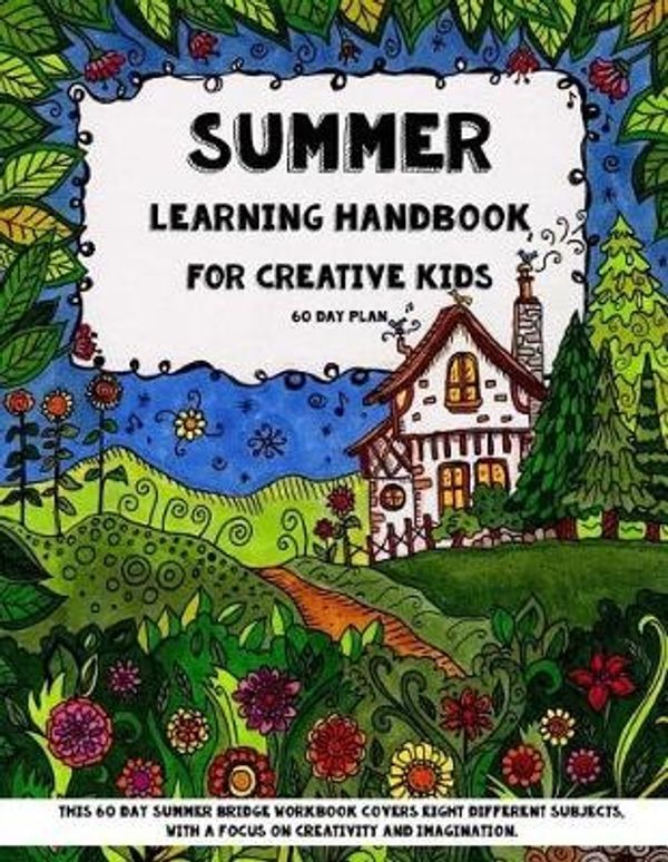 Cover Art for 9781517652951, Summer Learning - Handbook For Creative Kids: This 60 Day Summer Bridge Workbook Covers Eight Different Subjects, with a Focus on Creativity and ... History, Nature Study, Art & Sneaky Math) by Sarah Janisse Brown