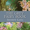 Cover Art for 9781544656489, The Grey Fairy Book by Andrew Lang
