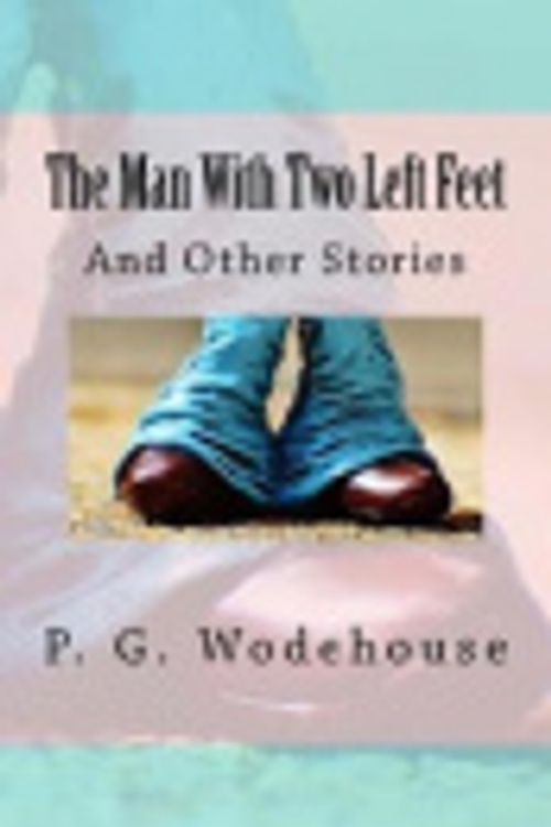 Cover Art for 9781975885748, The Man with Two Left Feet: And Other Stories by P. G. Wodehouse