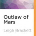Cover Art for 9781522683537, Outlaw of Mars (Eric John Stark) by Leigh Brackett, Kirby Heyborne