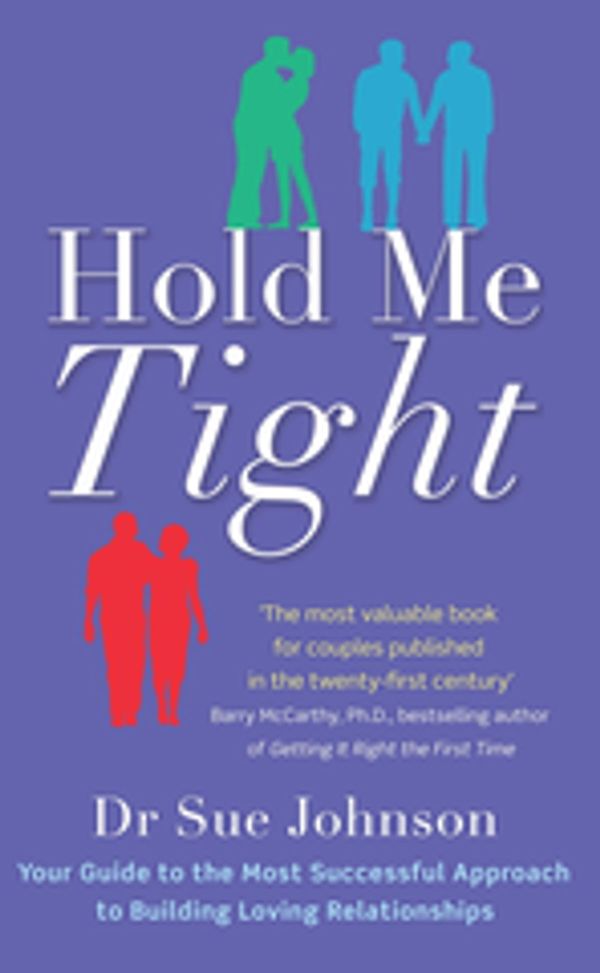 Cover Art for 9780748126323, Hold Me Tight: Your Guide to the Most Successful Approach to Building Loving Relationships by Sue Johnson