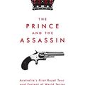 Cover Art for B07N2KHKX5, The Prince and the Assassin: Australia's First Royal Tour and Portent of World Terror by Steve Harris