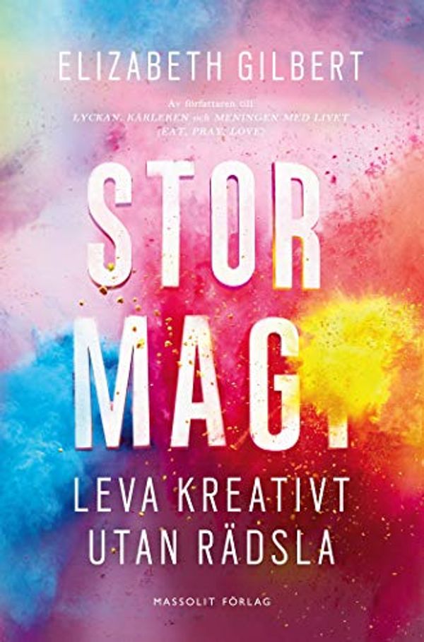 Cover Art for 9789176610237, Stor magi - Leva kreativt utan rädsla by Elizabeth Gilbert