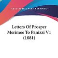 Cover Art for 9781437265354, Letters of Prosper Merimee to Panizzi V1 (1881) by Prosper Merimee