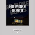 Cover Art for 9781525258619, No More Boats by Felicity Castagna