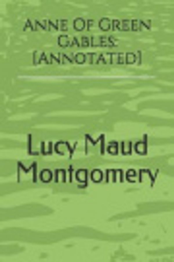 Cover Art for 9781087179162, Anne Of Green Gables: [Annotated] by Lucy Maud Montgomery