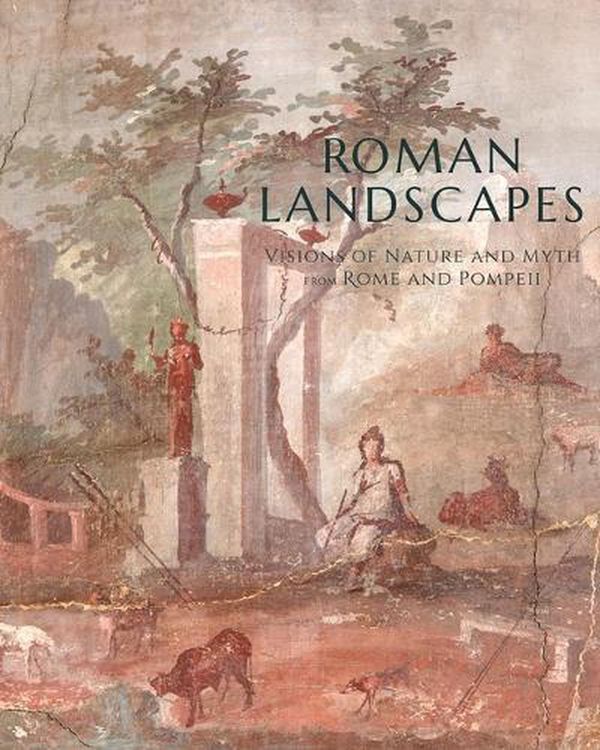 Cover Art for 9781883502256, Roman Landscapes: Visions of Nature and Myth from Rome and Pompeii by Jessica Powers