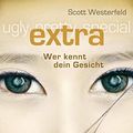Cover Art for 9783551312143, Ugly - Pretty - Special 04: Extra - Wer kennt dein Gesicht by Scott Westerfeld
