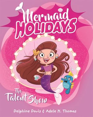 Cover Art for 9780143796510, Mermaid Holidays 1: The Talent Show by Delphine Davis