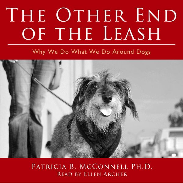 Cover Art for 9781518926259, The Other End of the Leash: Why We Do What We Do Around Dogs by Ph.D.