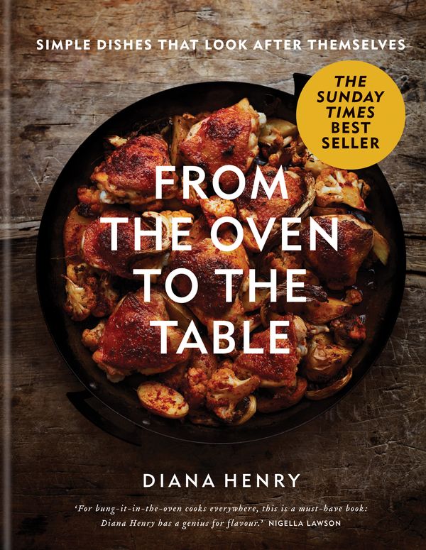 Cover Art for 9781784725846, From the Oven to the Table: Simple dishes that look after themselves by Diana Henry