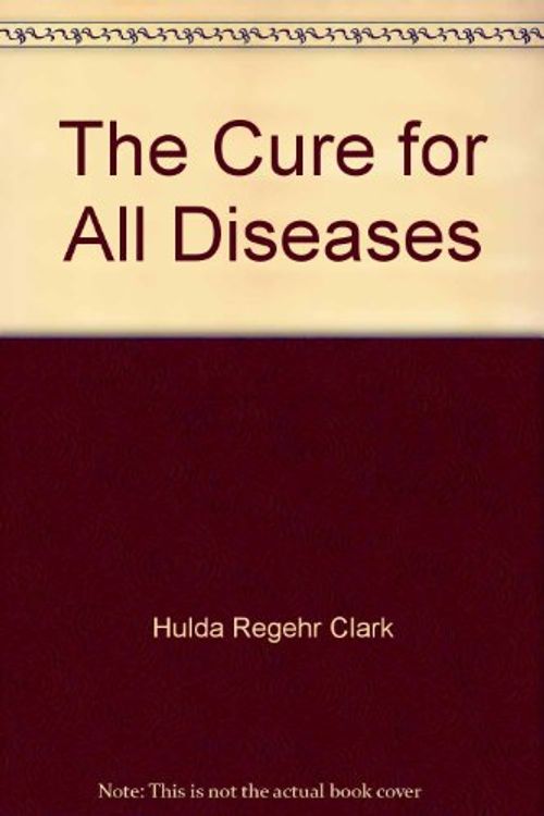 Cover Art for 9781553941255, The Cure for All Diseases by Hulda Regehr Clark