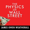 Cover Art for 9781452662275, The Physics of Wall Street by James Owen Weatherall
