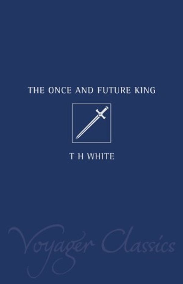Cover Art for 9780007117130, Voyager Classics - The Once and Future King by T. H. White
