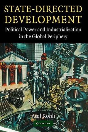 Cover Art for 9780521836708, State-Directed Development: Political Power and Industrialization in the Global Periphery by Atul Kohli