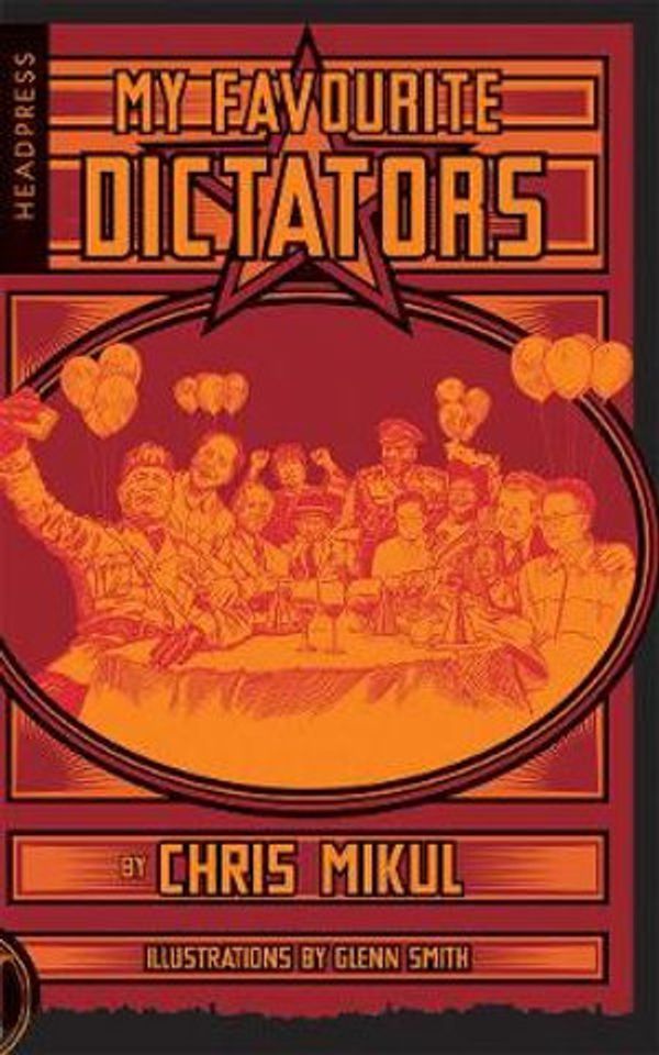 Cover Art for 9781909394704, My Favourite Dictators: The Strange Lives of Tyrants by Chris Mikul