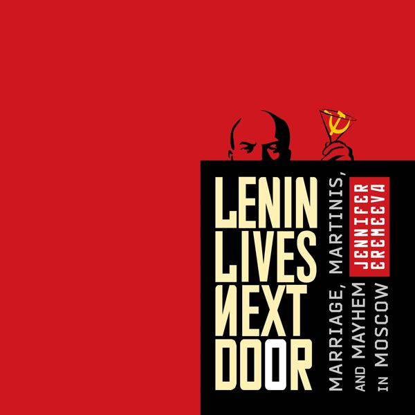 Cover Art for B00L2ECEM0, Lenin Lives Next Door: Marriage, Martinis, and Mayhem in Moscow (Unabridged) by Unknown
