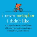 Cover Art for 9780061697463, I Never Metaphor I Didn't Like by Dr Mardy Grothe