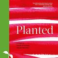 Cover Art for 9781909487956, Planted: Stunning Seasonal Vegan Dishes by Chantelle Nicholson